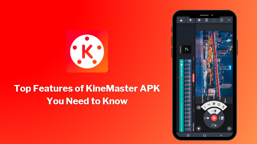 Top Features of KineMaster APK You Need to Know